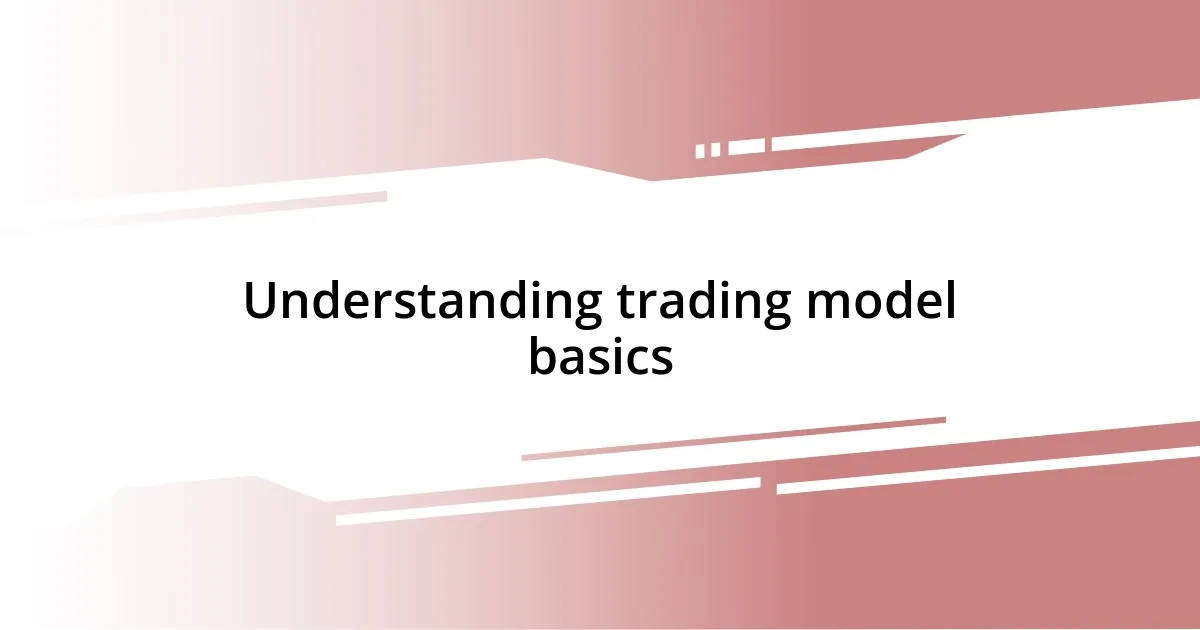 Understanding trading model basics