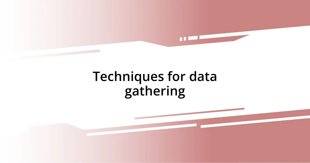 Techniques for data gathering