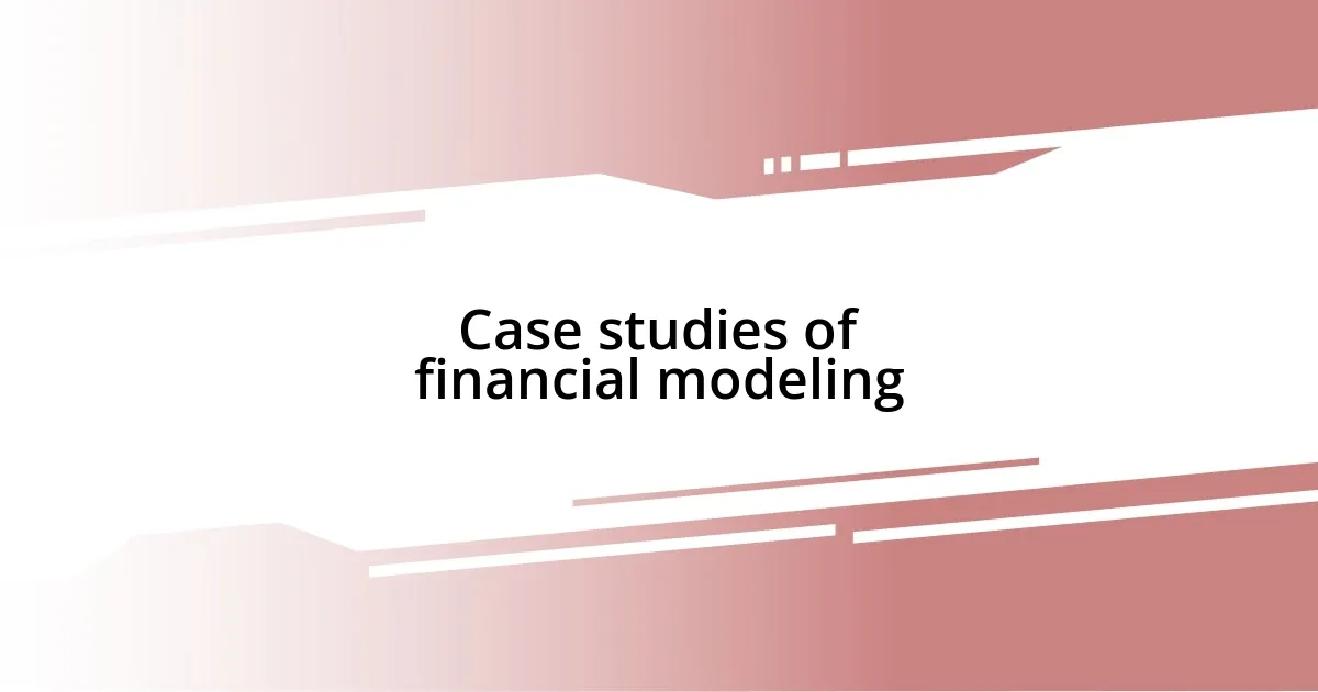 Case studies of financial modeling