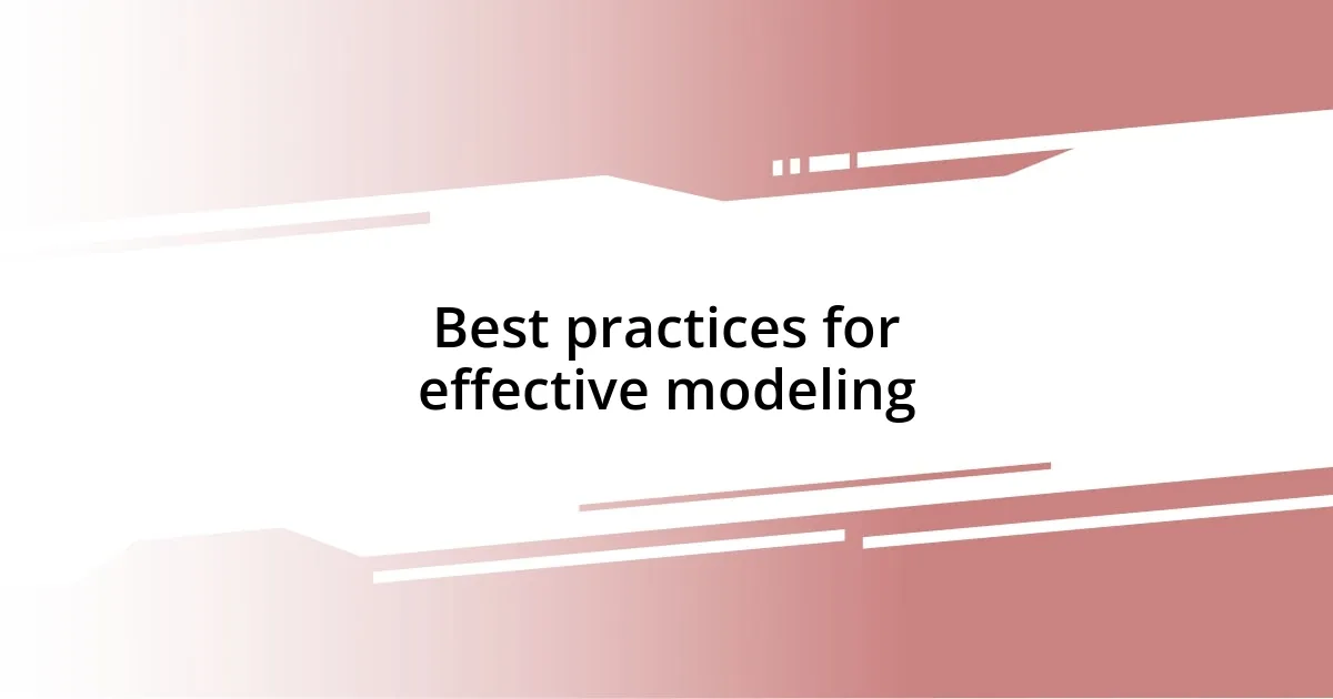 Best practices for effective modeling