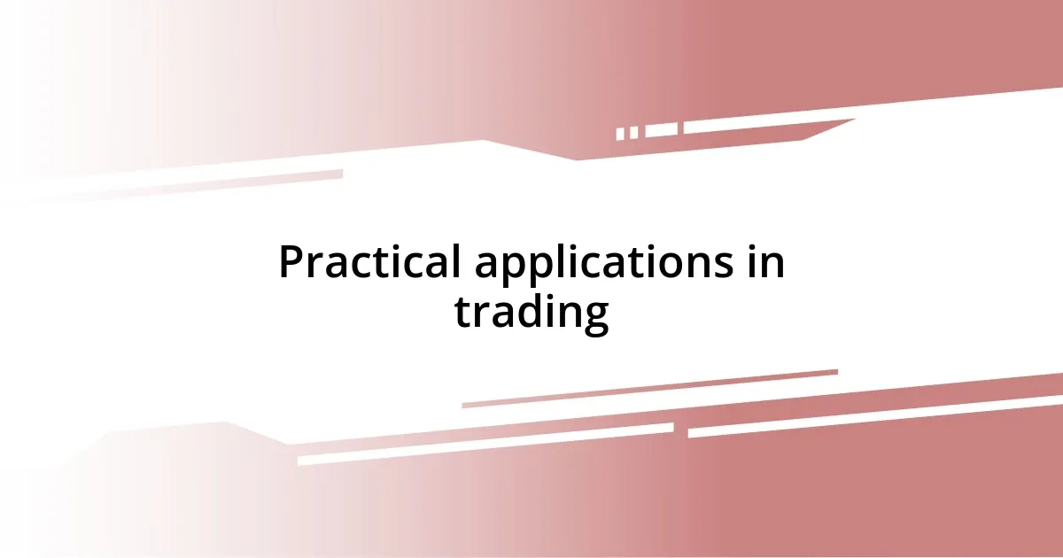 Practical applications in trading