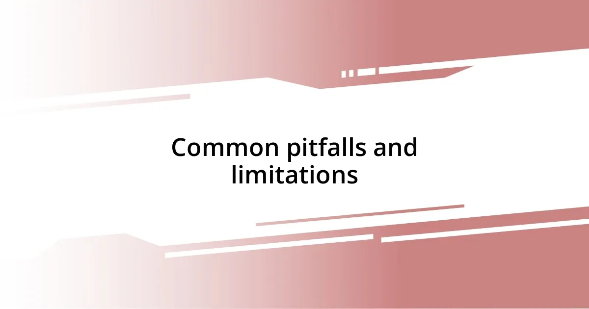 Common pitfalls and limitations