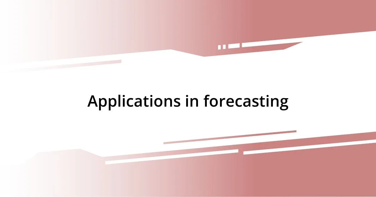 Applications in forecasting