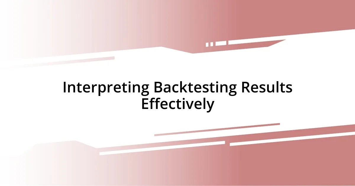 Interpreting Backtesting Results Effectively