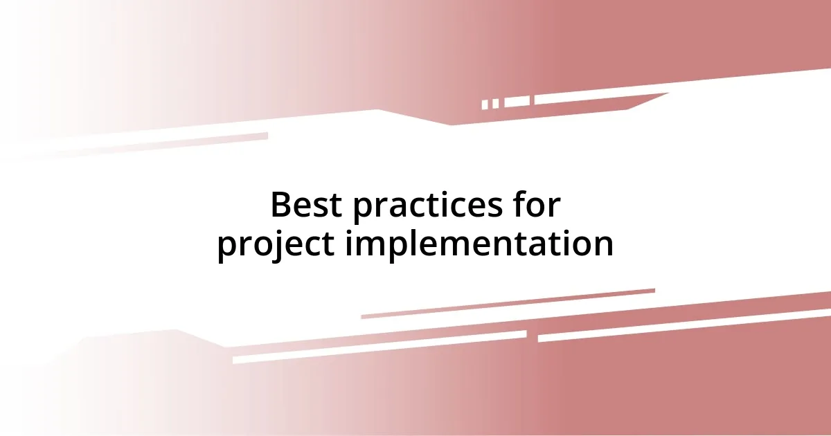 Best practices for project implementation