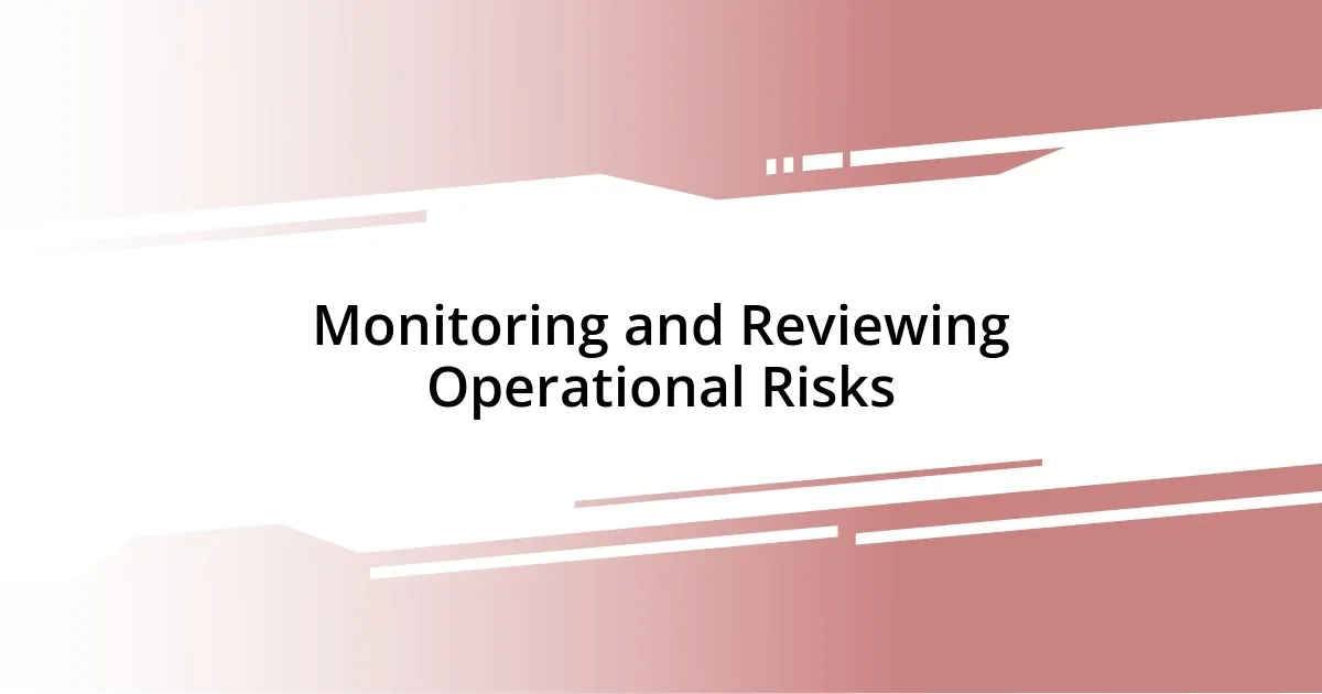 Monitoring and Reviewing Operational Risks