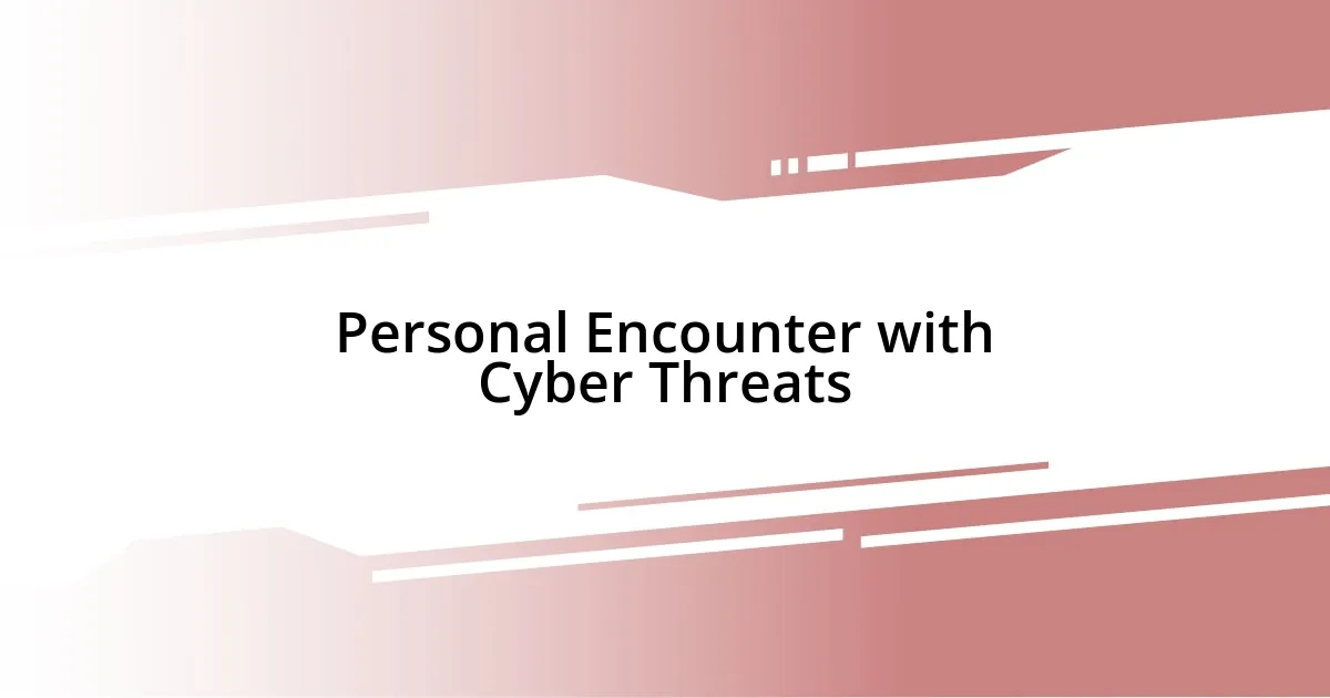 Personal Encounter with Cyber Threats