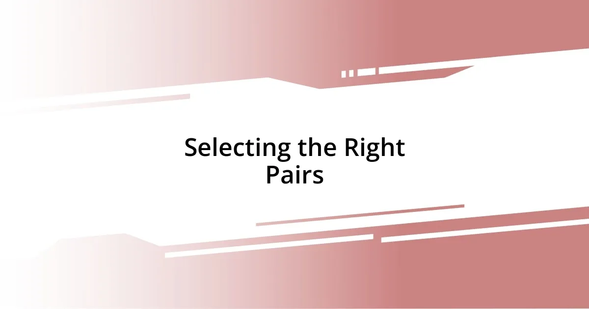 Selecting the Right Pairs