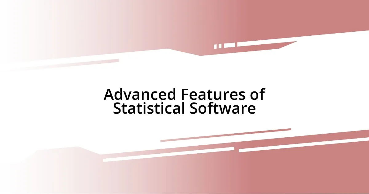 Advanced Features of Statistical Software