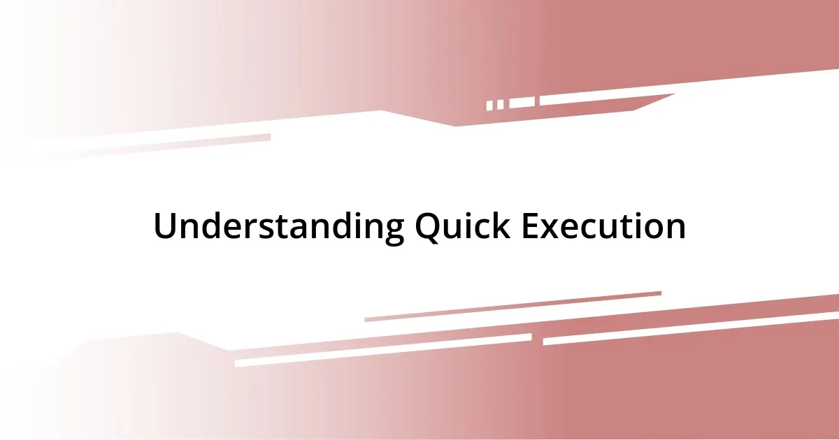 Understanding Quick Execution