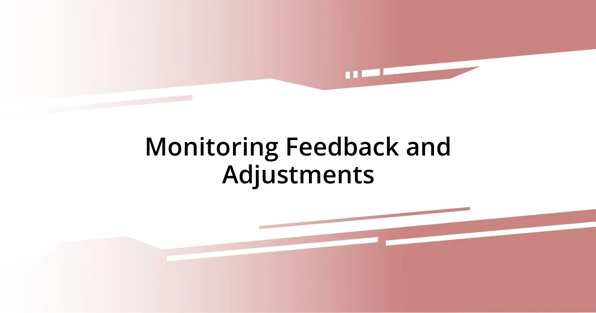 Monitoring Feedback and Adjustments