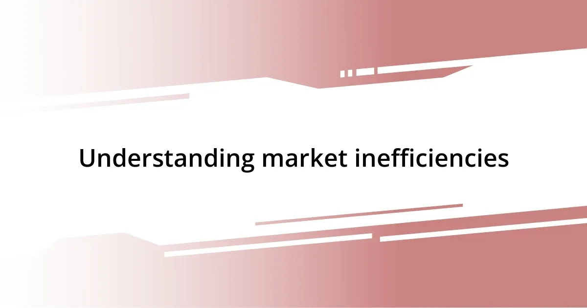 Understanding market inefficiencies