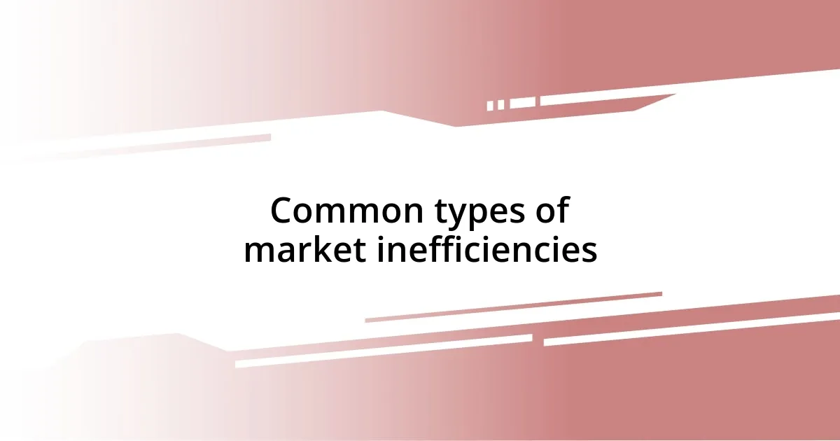 Common types of market inefficiencies