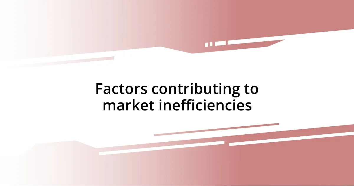 Factors contributing to market inefficiencies