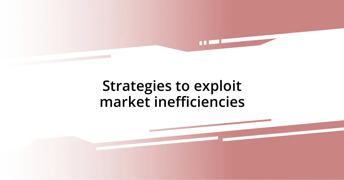 Strategies to exploit market inefficiencies