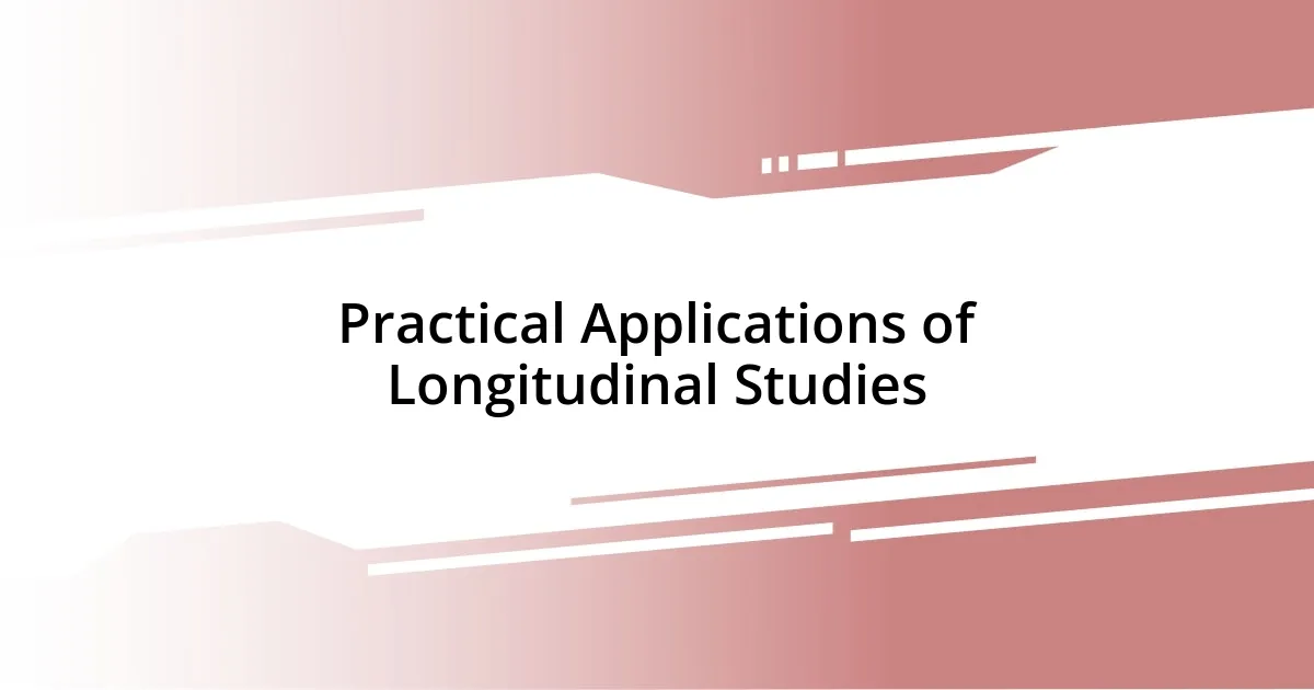 Practical Applications of Longitudinal Studies