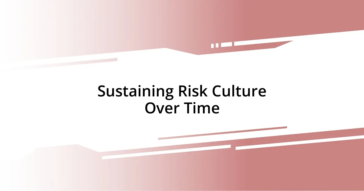 Sustaining Risk Culture Over Time