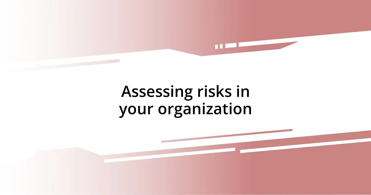 Assessing risks in your organization