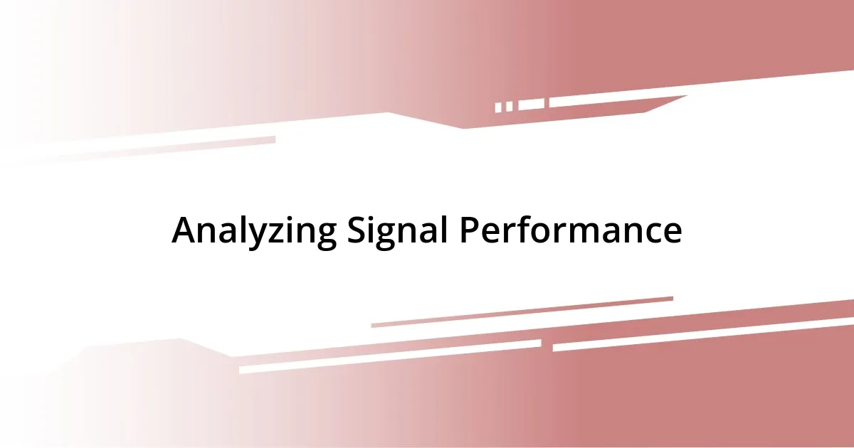 Analyzing Signal Performance