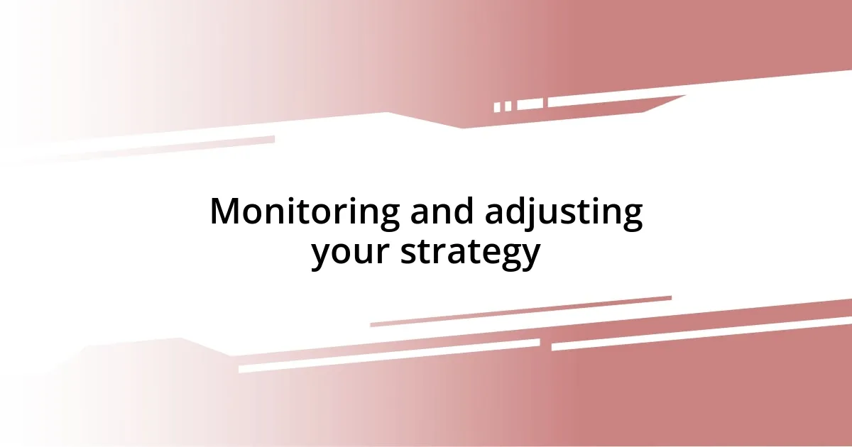 Monitoring and adjusting your strategy