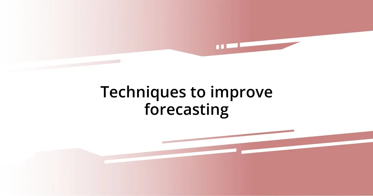 Techniques to improve forecasting