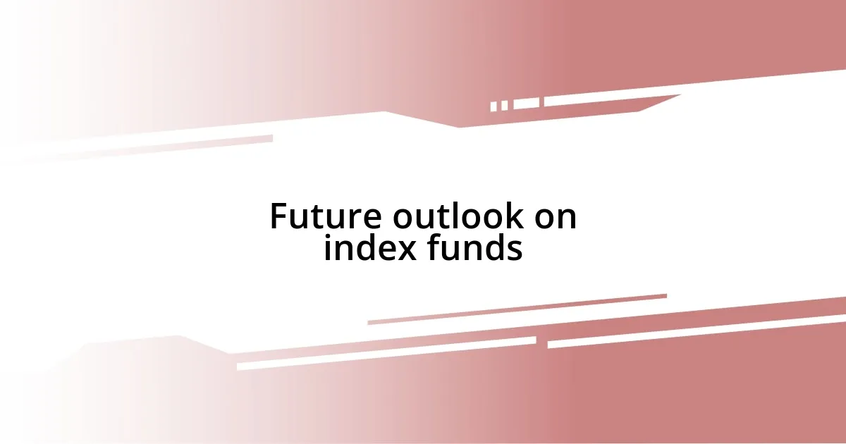 Future outlook on index funds