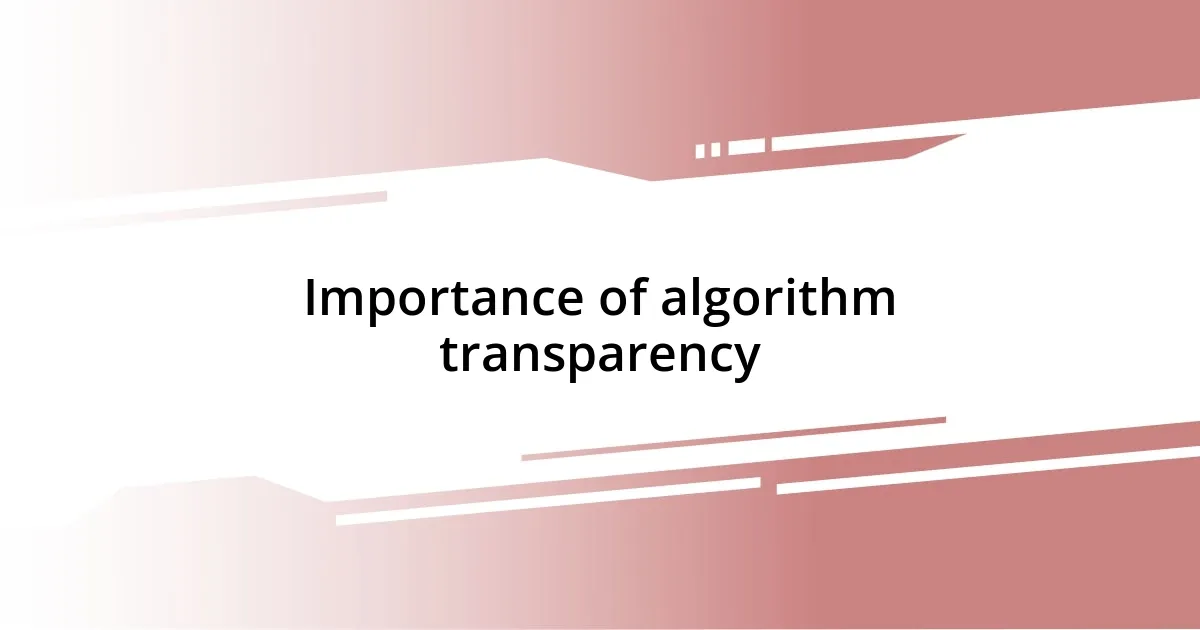 Importance of algorithm transparency