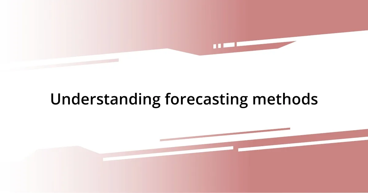 Understanding forecasting methods