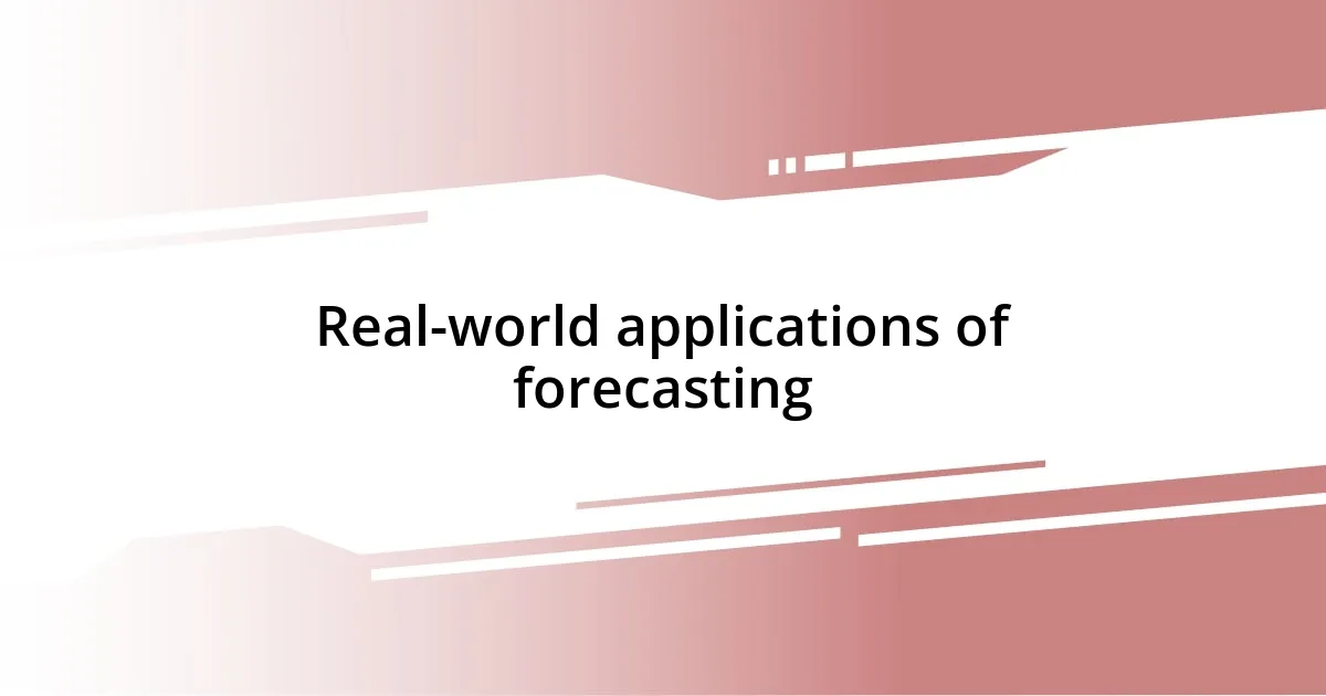 Real-world applications of forecasting