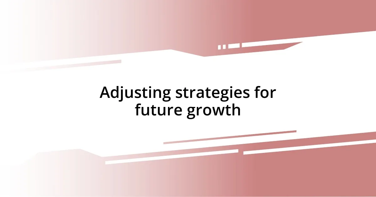 Adjusting strategies for future growth