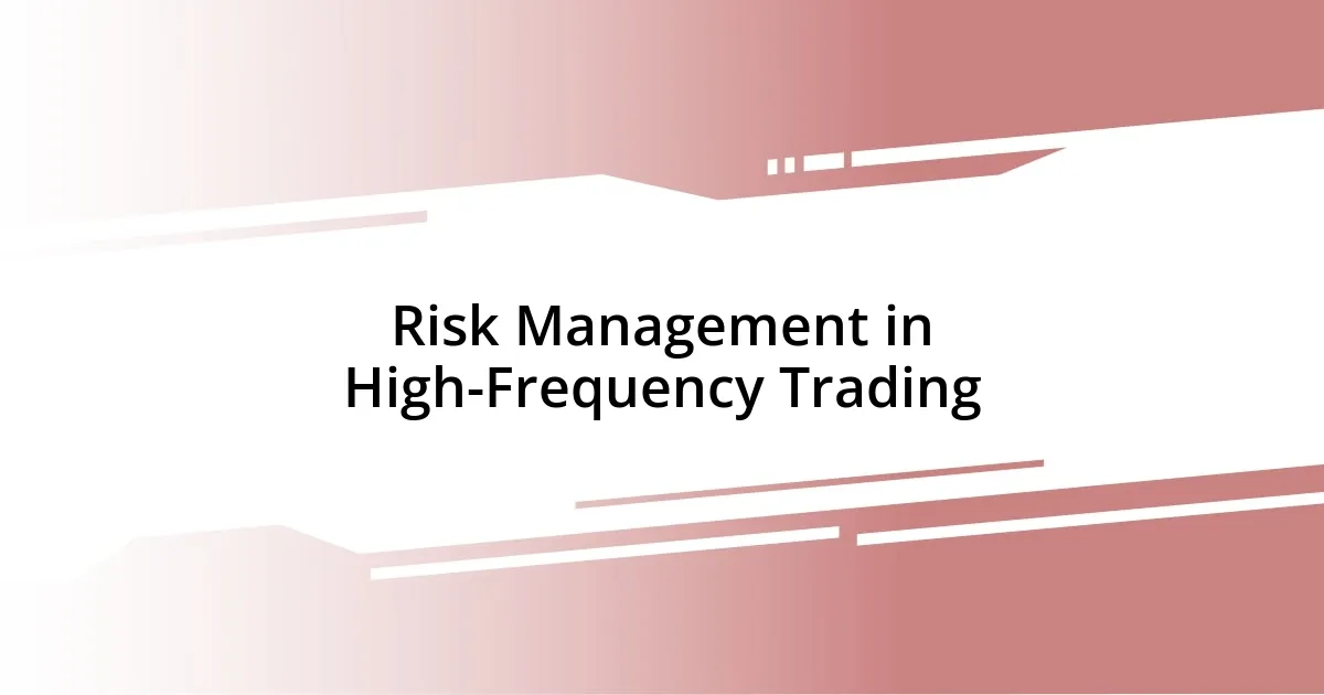 Risk Management in High-Frequency Trading