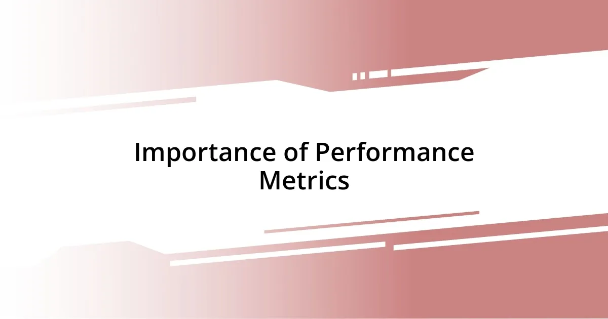 Importance of Performance Metrics