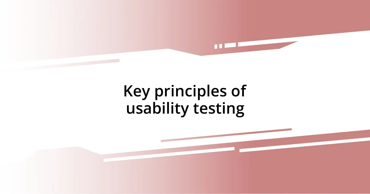 Key principles of usability testing