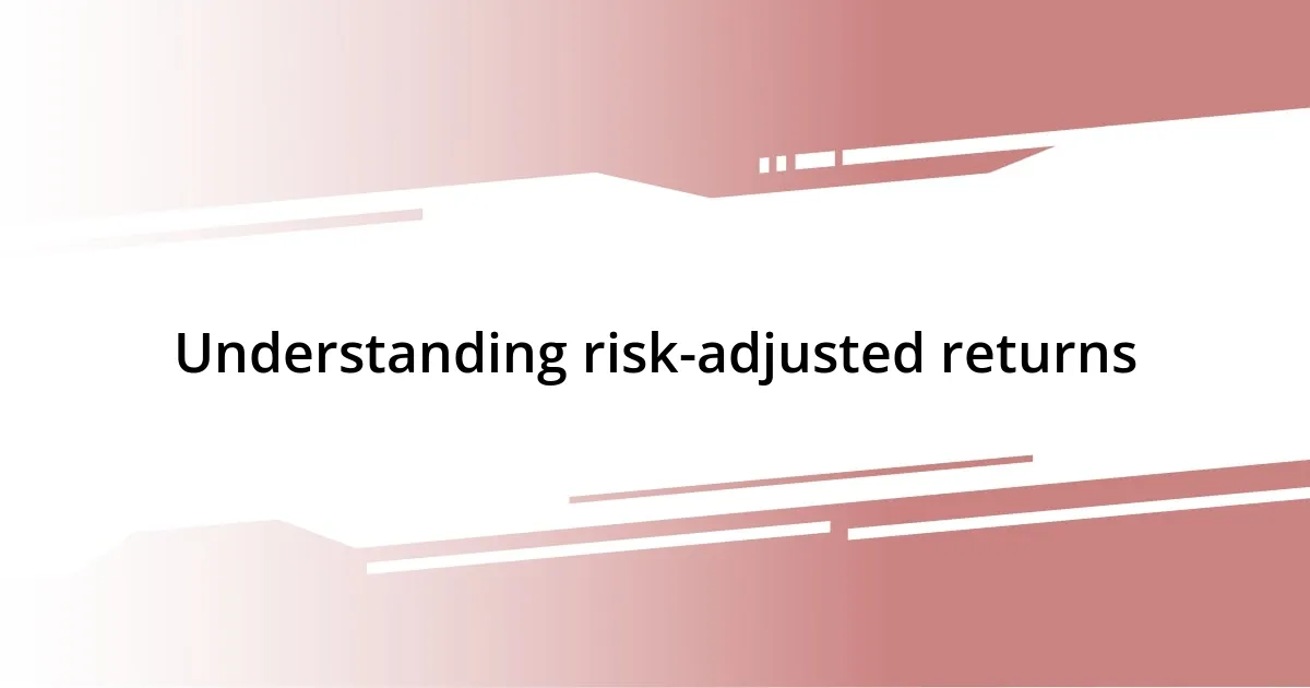 Understanding risk-adjusted returns