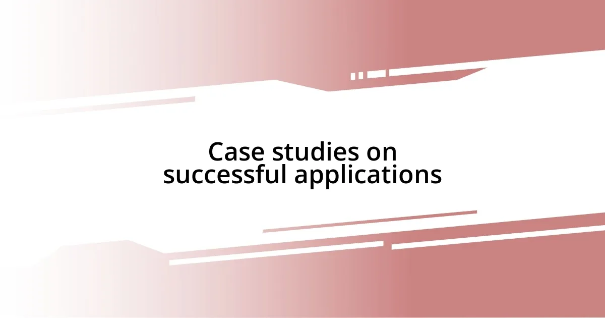 Case studies on successful applications