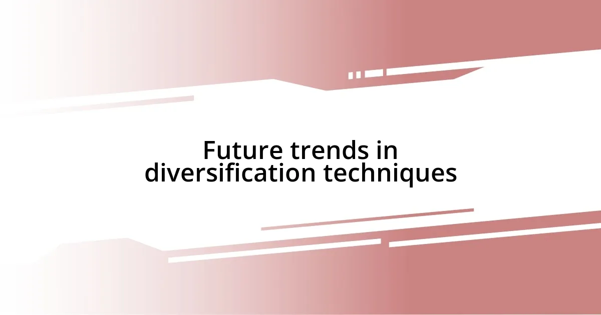 Future trends in diversification techniques