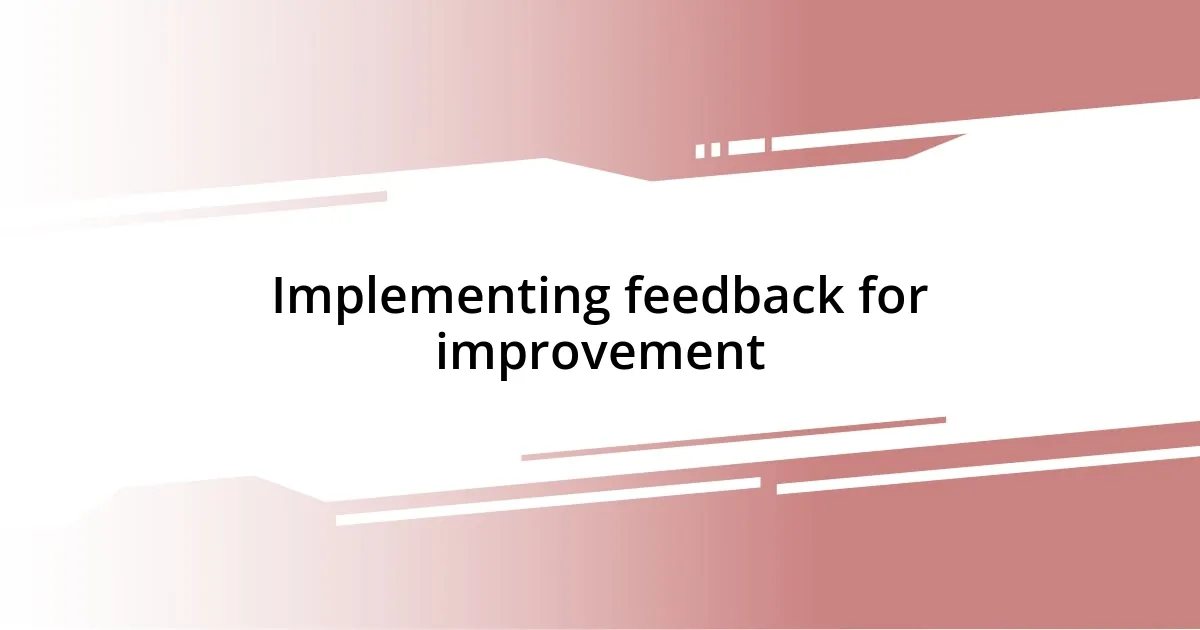 Implementing feedback for improvement