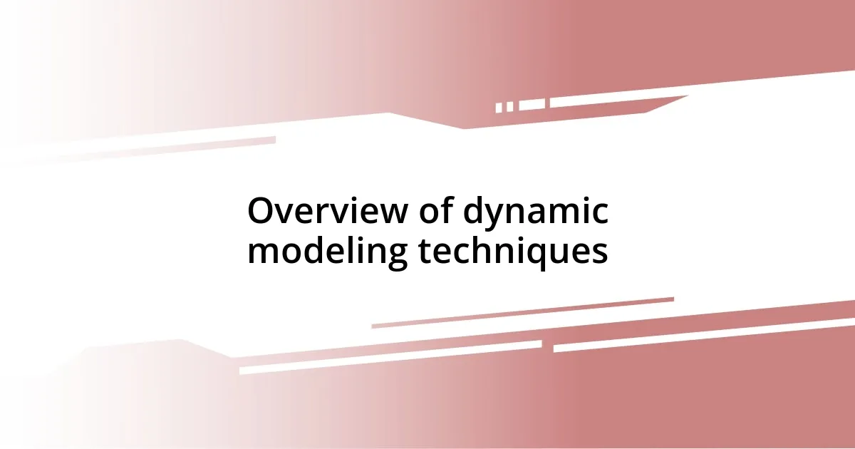 Overview of dynamic modeling techniques