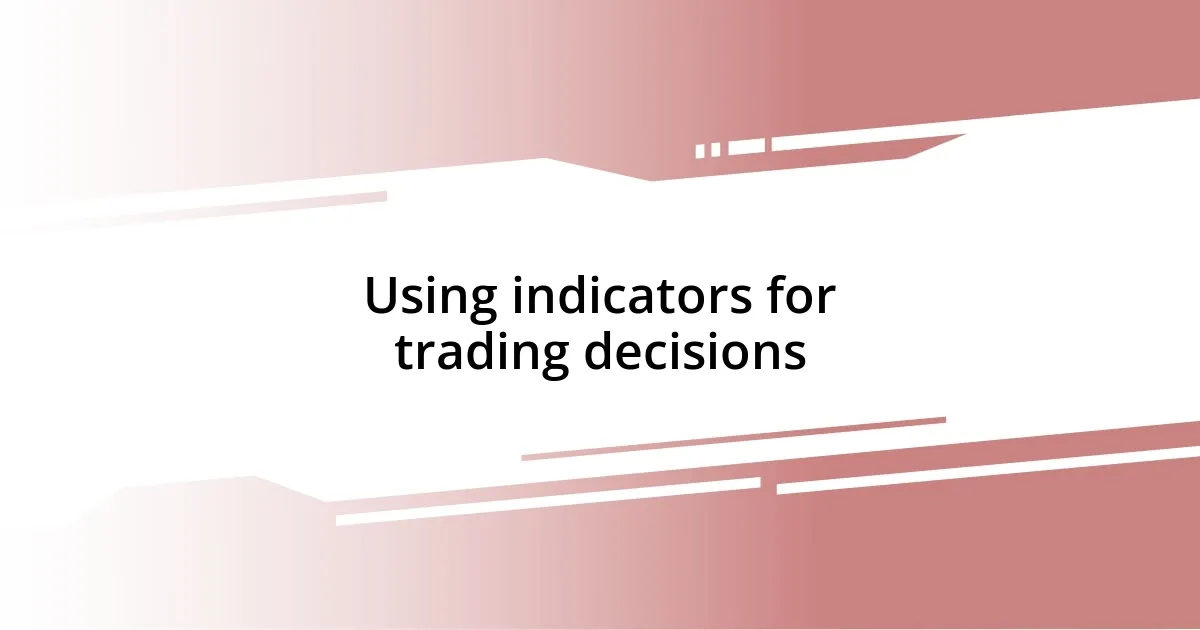 Using indicators for trading decisions