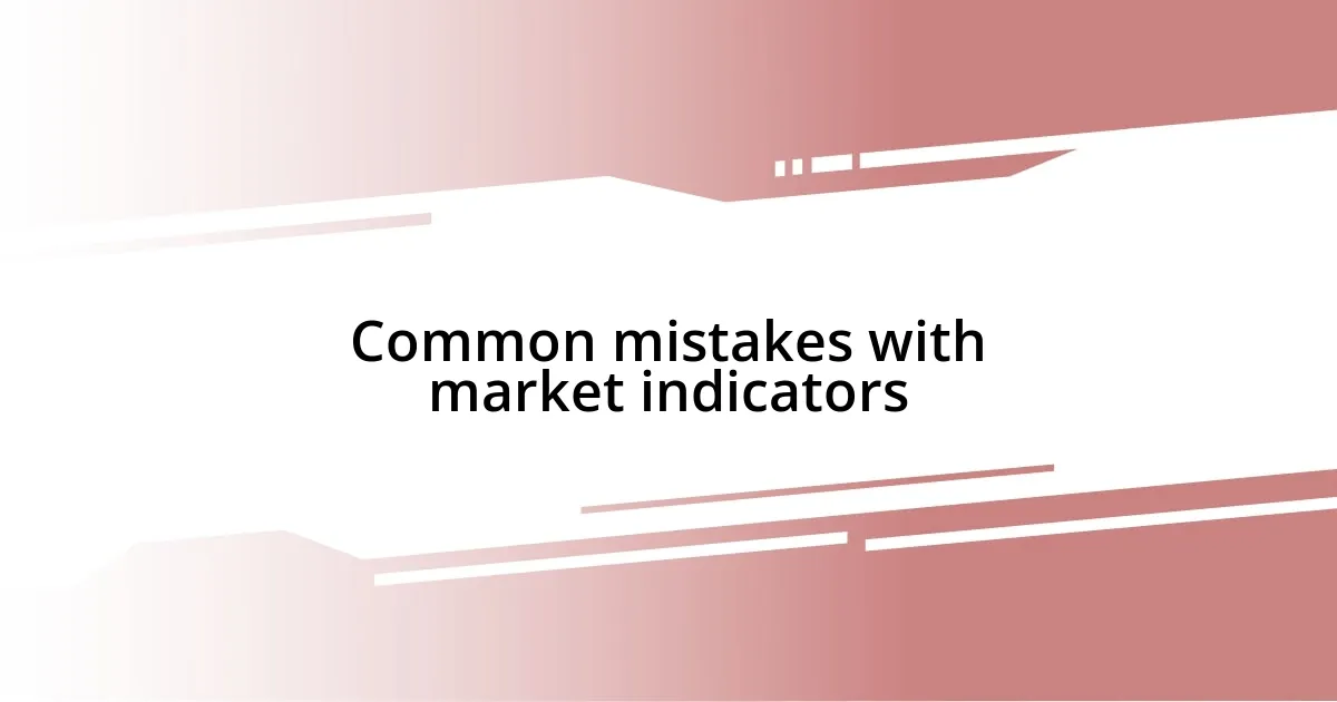 Common mistakes with market indicators