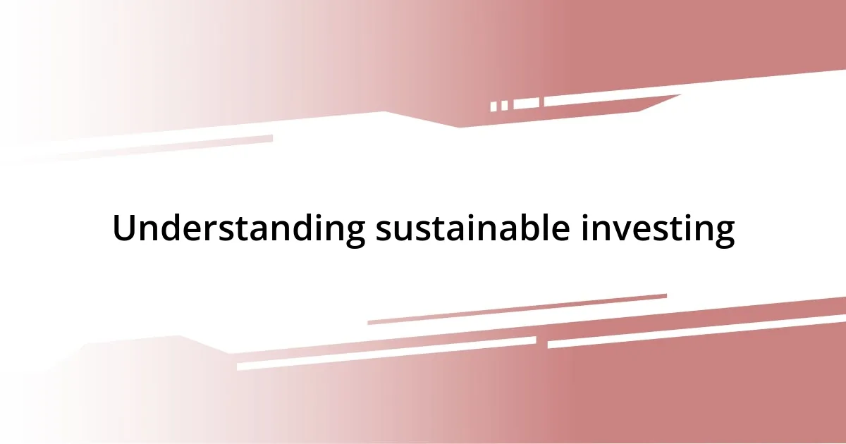 Understanding sustainable investing