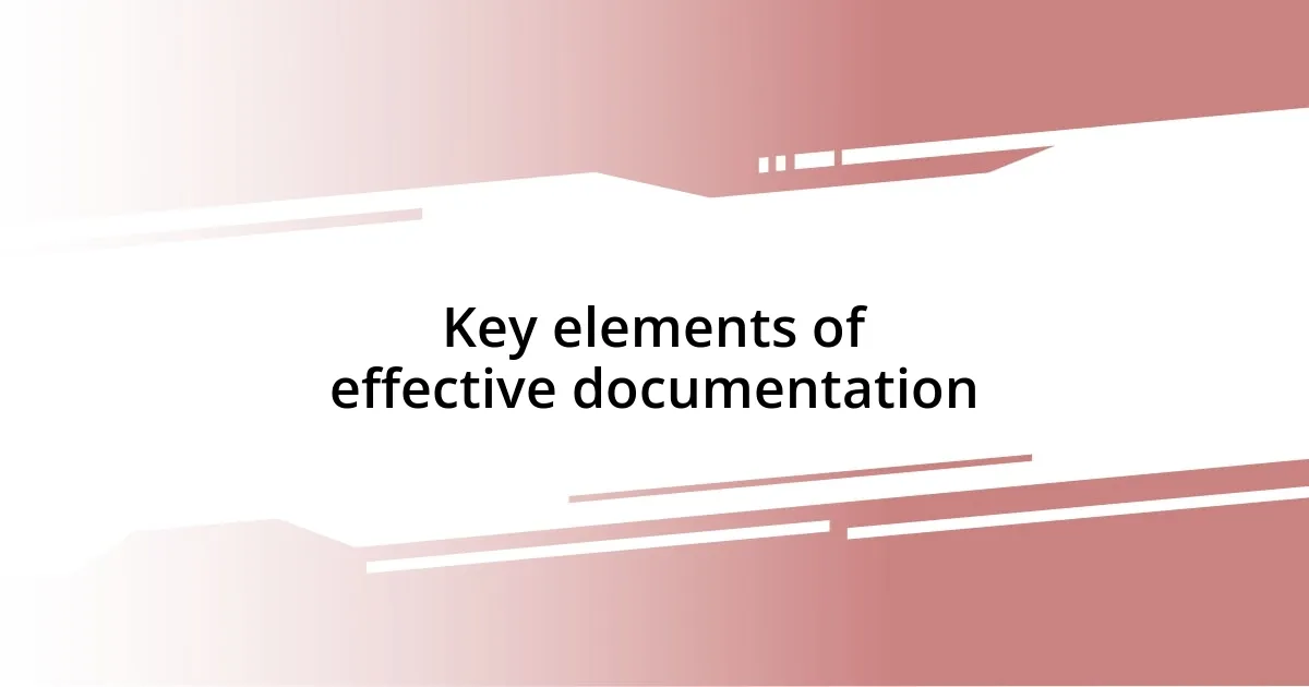 Key elements of effective documentation