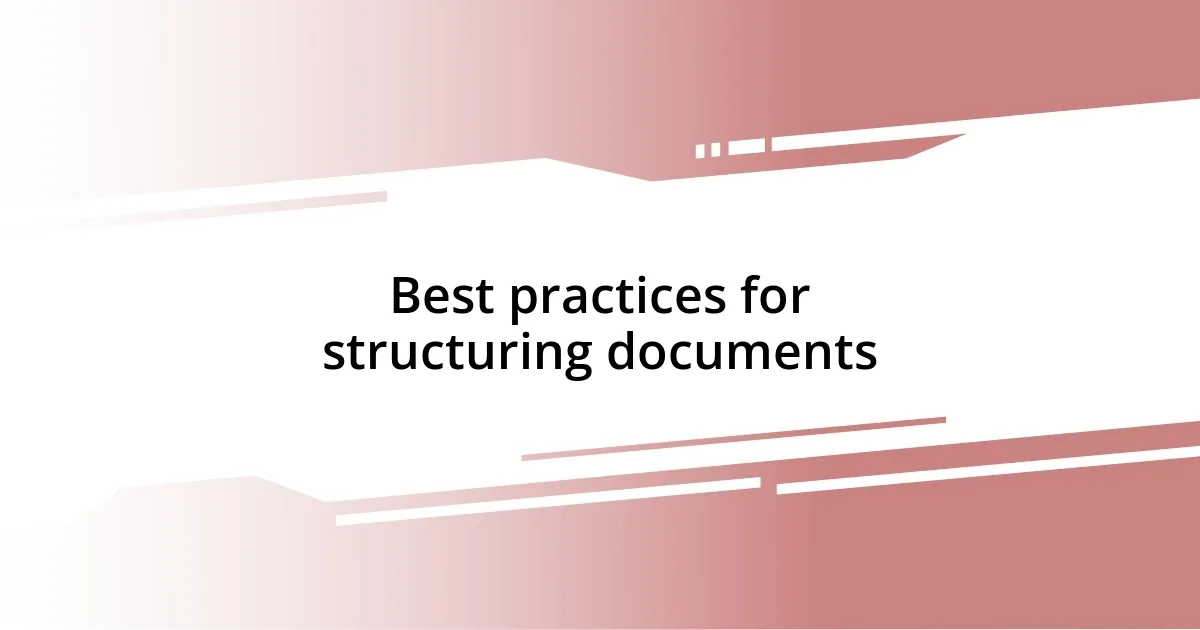 Best practices for structuring documents