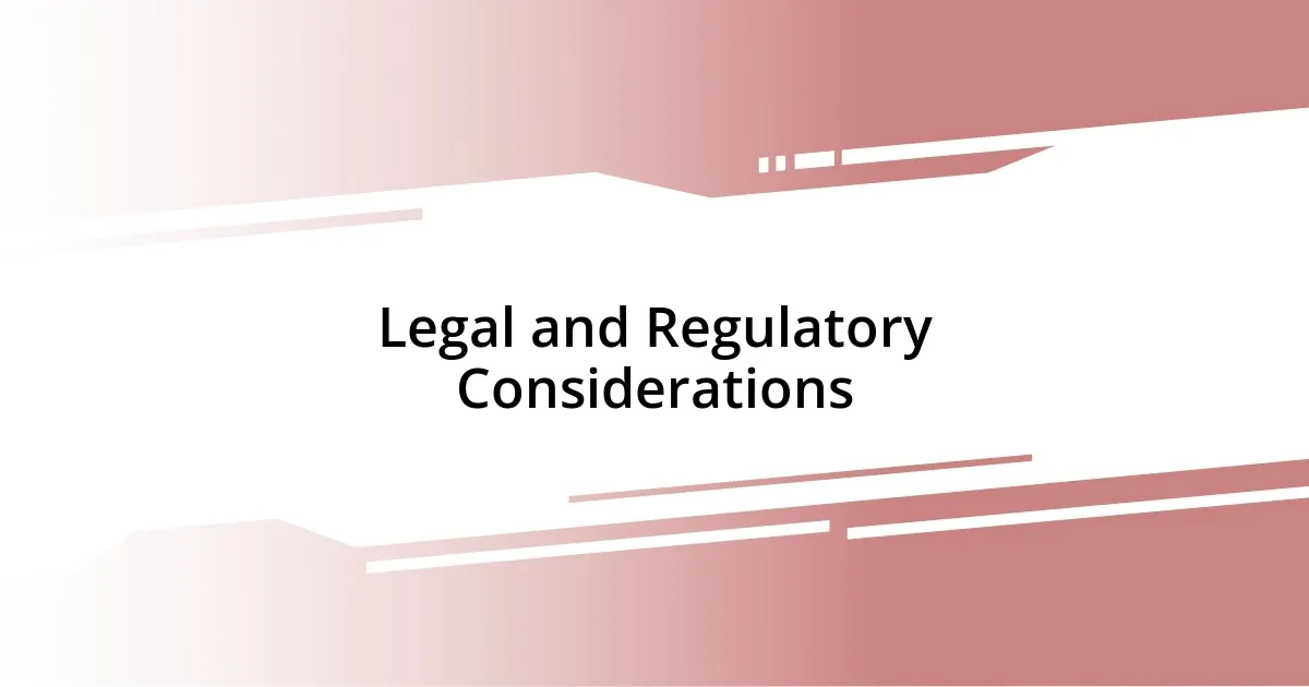 Legal and Regulatory Considerations