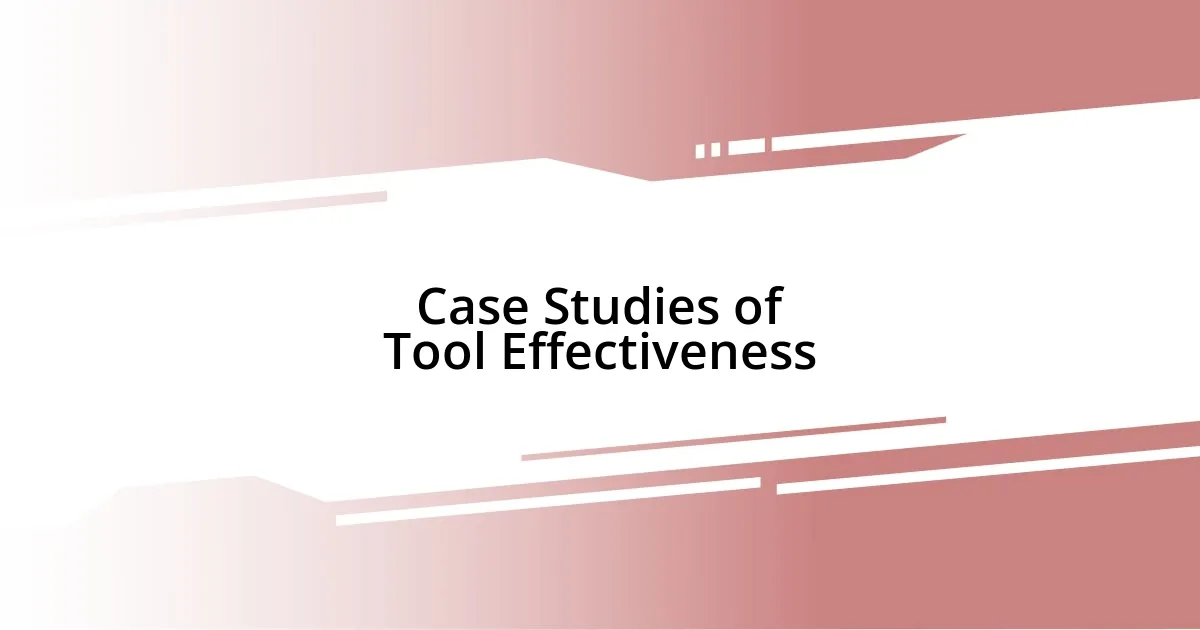 Case Studies of Tool Effectiveness