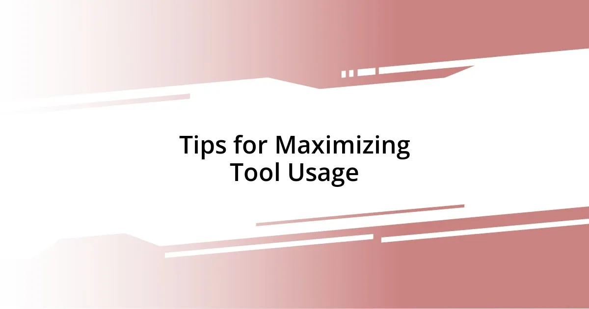 Tips for Maximizing Tool Usage