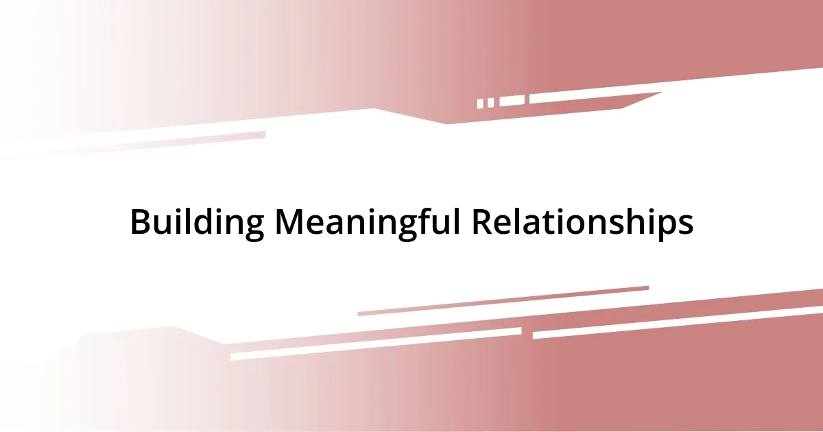 Building Meaningful Relationships