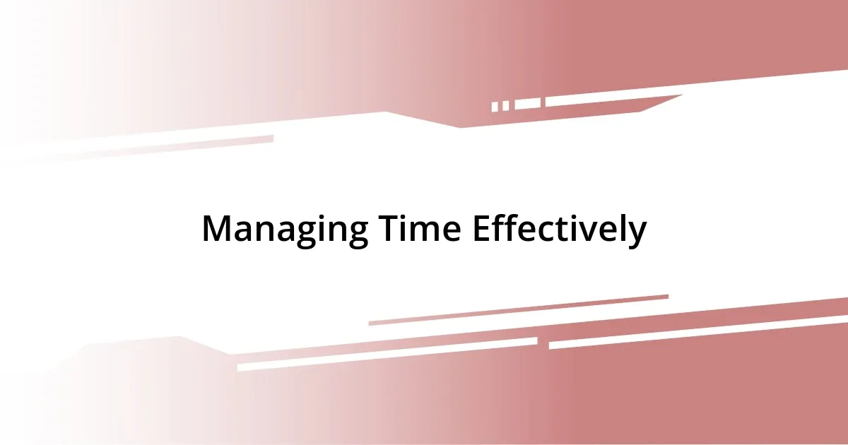 Managing Time Effectively