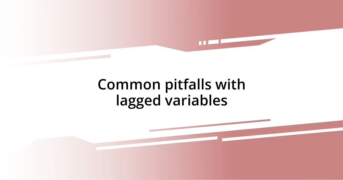 Common pitfalls with lagged variables