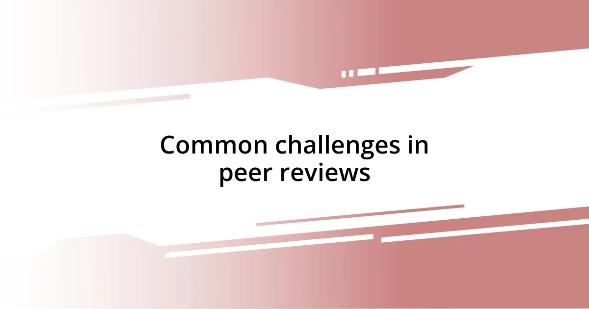 Common challenges in peer reviews